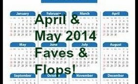 April & May 2014 Faves & 2 flops!