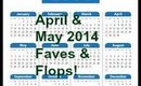 April & May 2014 Faves & 2 flops!