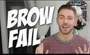 BROW FAIL | THE LOOK ON MY FACE!