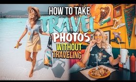 HOW TO TAKE TRAVEL PHOTOS (WithOUT Actually Traveling)