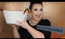 May Favorites  | 2018 | SO MUCH!