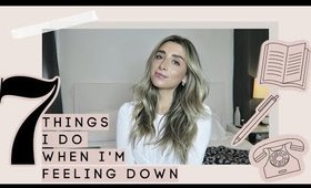 7 Things I Do When I'm DOWN and ANXIOUS | Lauren Elizabeth