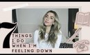 7 Things I Do When I'm DOWN and ANXIOUS | Lauren Elizabeth