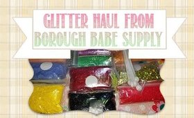 Glitter Haul | Borough Babe Supply | PrettyThingsRock