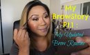 My BrowStory Pt.1: My Updated Brow Routine (Talk-Through)