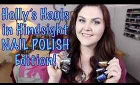 Holly's Hauls in Hindsight! NAIL POLISH Edition!!