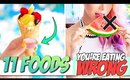 11 Everyday Foods That You're Eating Wrong!!