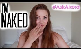 I'm Naked #AskAlexa | Alexa Losey