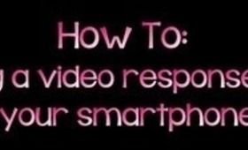 ◙ How To: Adding a Video Response Using a Smartphone ◙