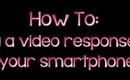 ◙ How To: Adding a Video Response Using a Smartphone ◙