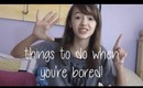 15 Things to do When You're Bored