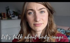 Let's Talk About Body Image...