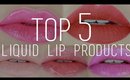 TOP 5: Liquid Lip Products