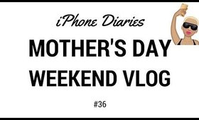 Mother day weekend vlog - iPhone Diaries