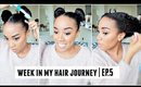 Week In My Hair Journey Ep.5 | A New Hairstyle!