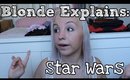 Blonde Explains: Star Wars