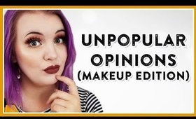 UNPOPULAR MAKEUP OPINIONS