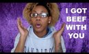 LIL BOYS WONT GET THIS I GOT BEEF WITH YOU!!!!! / SYMONE SPEAKS