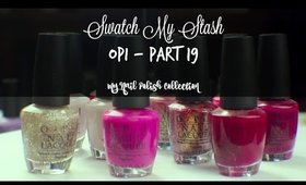 Swatch My Stash - OPI Part 19 | My Nail Polish Collection