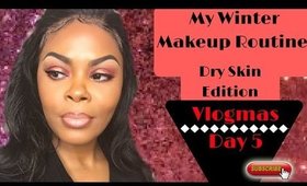 My Winter Makeup Routine For (DRY SKIN) #VlOGMAS 2016 Day 6