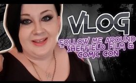 FOLLOW ME AROUND ~ SHEFFIELD FILM & COMIC CON & OTHER STUFF