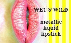 WET & WILD | Metallic Liquid Lipstick *Limited Edition*