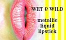 WET & WILD | Metallic Liquid Lipstick *Limited Edition*