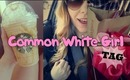 Common White Girl TAG