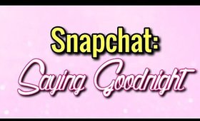 3-29-17| SNAPCHAT| Saying Goodnight