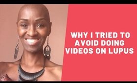 Why I Tried To Avoid Doing Videos On Lupus