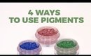 How To: 4 Ways To Use Pigments
