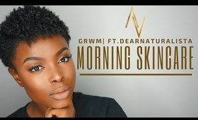 GRWM| Morning Skincare FT. DearNaturalista