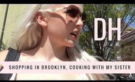 Daily Hayley | Shopping in Brooklyn, Cooking with my Sister