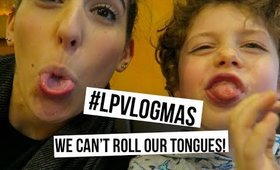 We Can't Roll Our Tongues! | #LPvlogmas Day 13