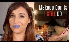 Makeup DON'Ts that I STILL DO | Bailey B.