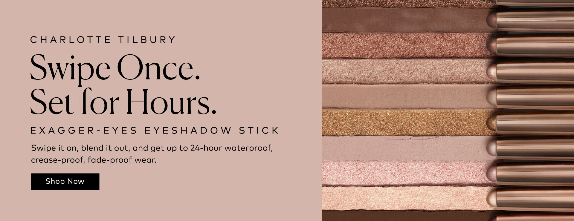 No palette required. These Charlotte Tilbury Exagger-Eyes Waterproof Eyeshadow Sticks give you creamy, blendable color in one easy swipe, then sets for up to 24-hour waterproof, crease-proof, fade-proof wear.* Shop them here at Beutylish.com