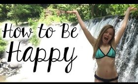 How to Be Happy + Get the Most Out of Life