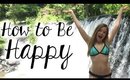 How to Be Happy + Get the Most Out of Life