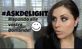 RISPONDO ALLE VOSTRE DOMANDE! #askdelight n.16