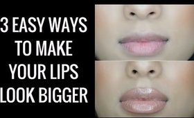 3 EASY WAYS TO MAKE YOUR LIPS LOOK BIGGER!