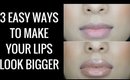 3 EASY WAYS TO MAKE YOUR LIPS LOOK BIGGER!