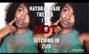 Natural Hair Trends i'm NOT Ditching in 2018