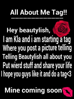 Hey beautylish 
this is a new tag i am starting just post a picture telling beautylish all about you and your crazy style kinda like this ad. I will be doing a all about me tag pretty soon and if you like this tag share it with your friends on beautylish and like this picture if you would like me to do new awesome fun tags on beautylish bye for now my love xoxo:-)
