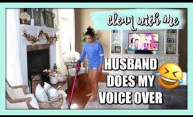 HILARIOUS HUSBAND DOES MY VOICE OVER | CLEAN WITH ME