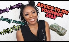 ADVICE TO MY YOUNGER SELF/ YOUNG ADULTS & TEENS