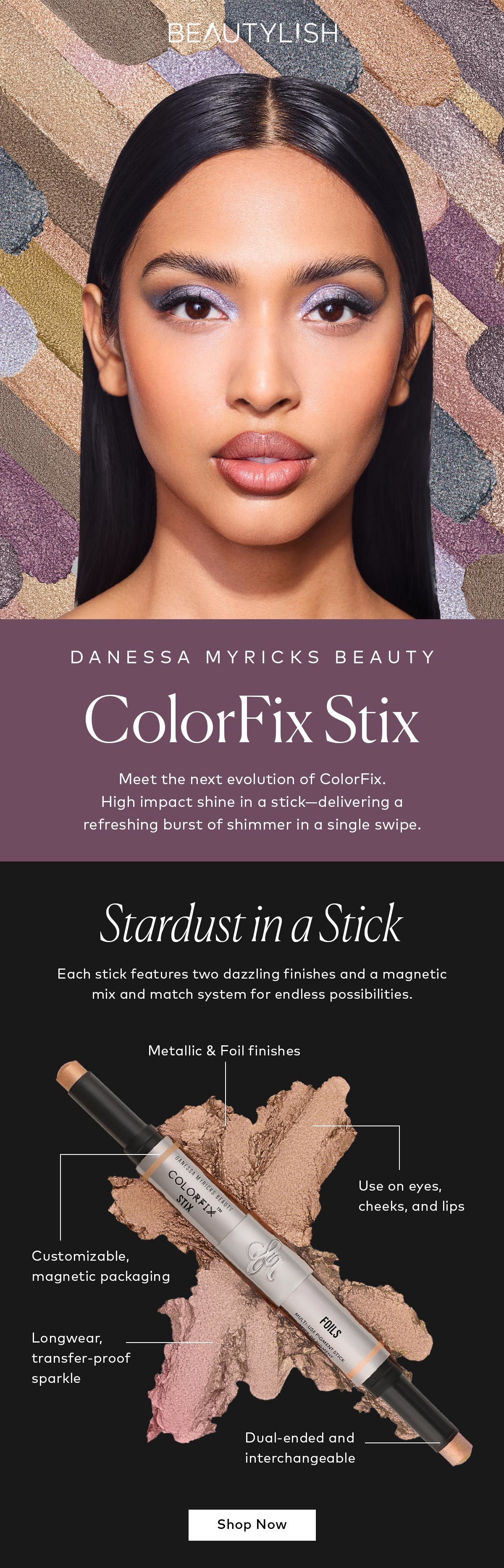 Meet the next evolution of ColorFix. High impact shine in a stick—delivering a refreshing burst of shimmer in a single swipe. Shop the Danessa Myricks Beauty ColorFix Stix on Beautylish.com!