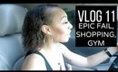 Vlog 11: Epic Fail, Shopping, Gym, Weigh In