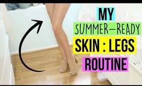 MY SUMMER READY SKIN ROUTINE : LEGS | SCCASTANEDA