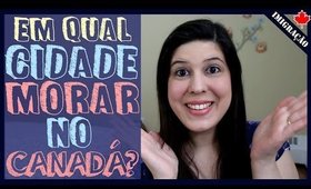 Onde MORAR no CANADÁ? Comparação entre CIDADES! Qual a melhor cidade?