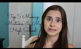 Top 5 Makeup Mistakes In My High School